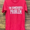 Texas True 3413 I'm Somebody's Problem T-Shirt Red